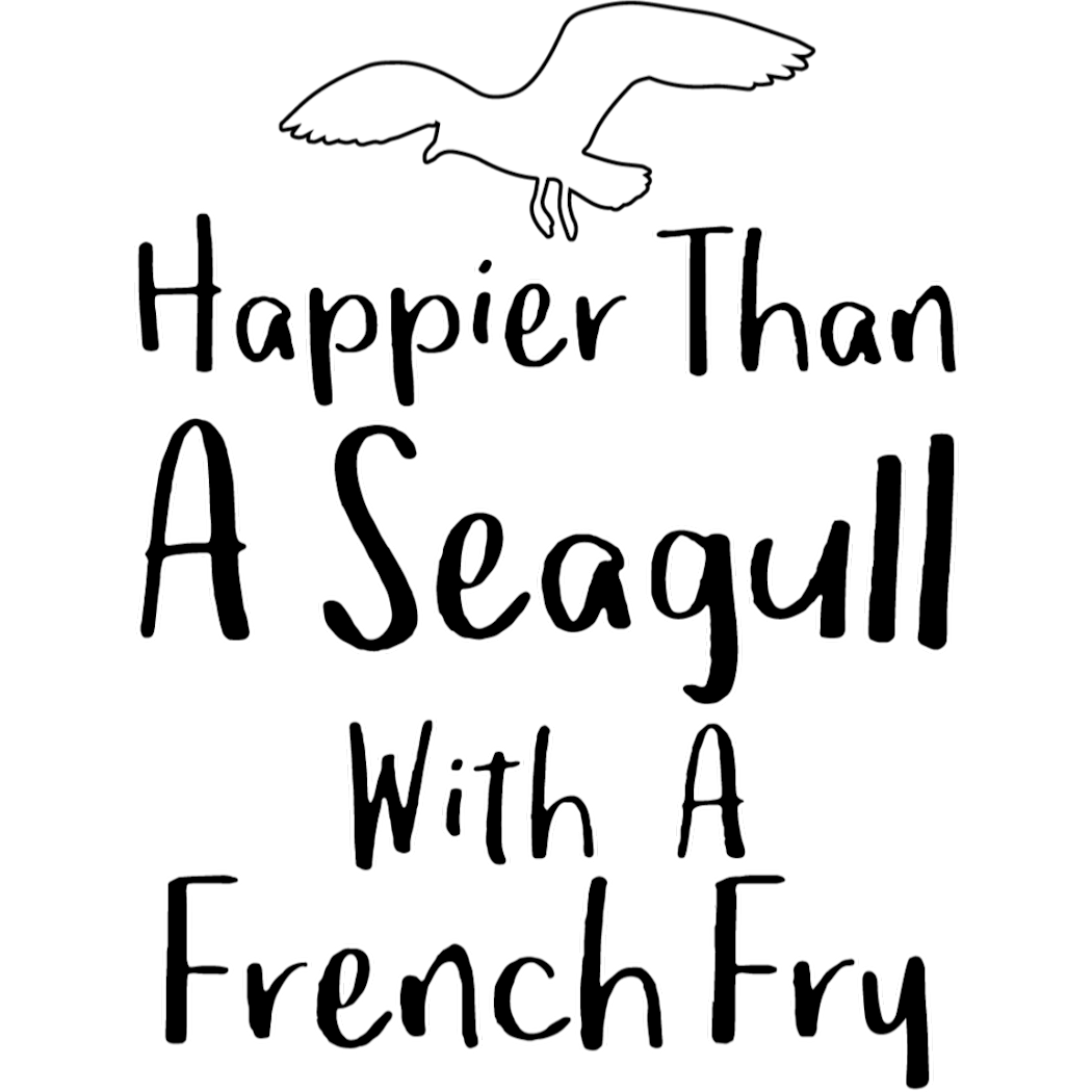 Happier than a Seagull with a French Fry