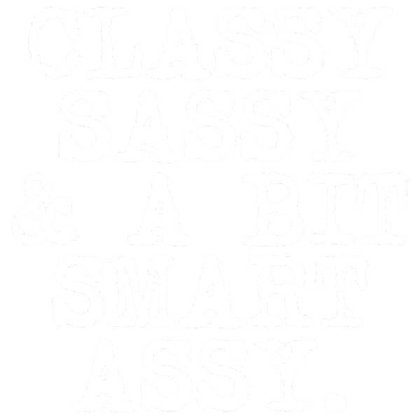 Classy, Sassy And Smart Assy
