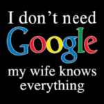 Google (Wife knows everything)
