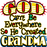 God Can’t Be Everywhere (He Created Grandma)