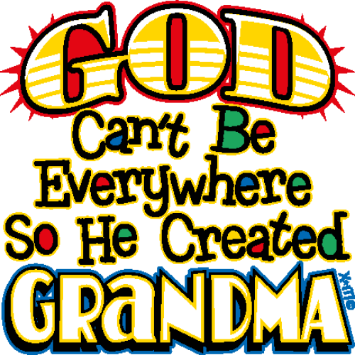 God Can't Be Everywhere (He Created Grandma)