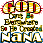 God Can’t Be Everywhere (He Created Nana)