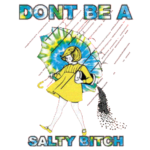 Salty (Don’t Be a – Tie Dye)