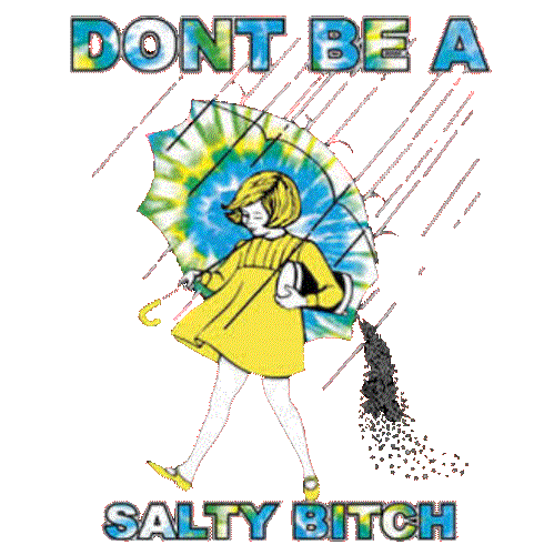 Salty (Don't Be a - Tie Dye)