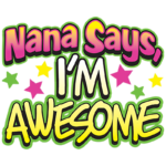 Nana Says I’m Awesome