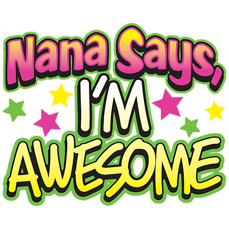 Nana Says I'm Awesome