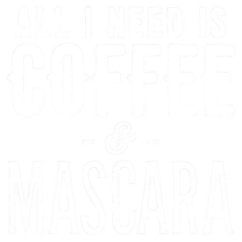 Coffee / Mascara (white) All I need