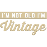 I’m Not Old (I’m Vintage)