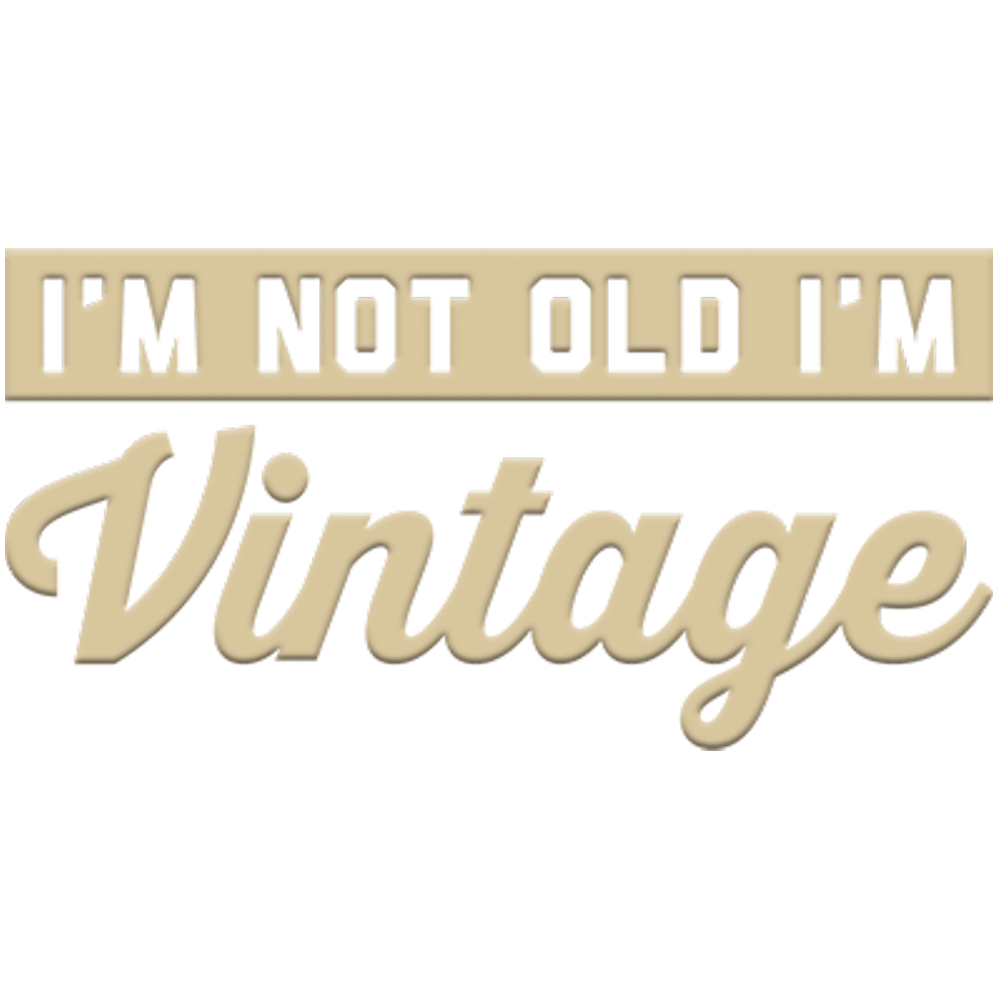 I'm Not Old (I'm Vintage)