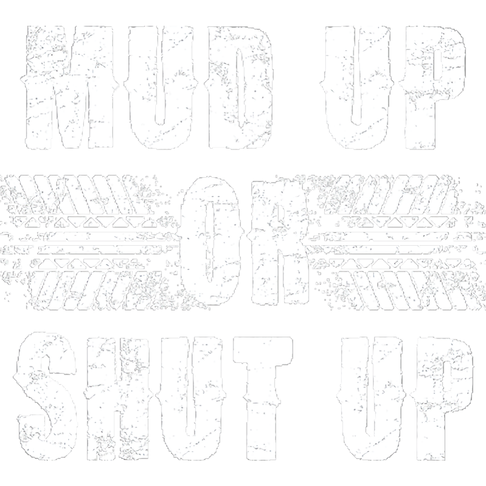 Mud up or Shut Up