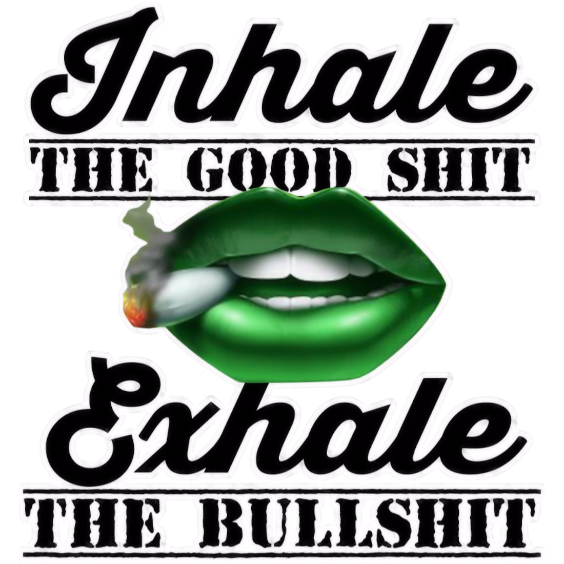 Inhale Good, Exhale Bullshit