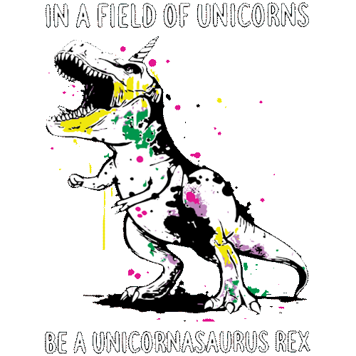 In a Field of Unicorns, be a Unicornasaurus Rex