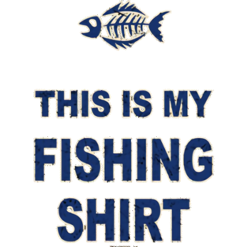 Fish (This is my fishing shirt)