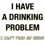I Have A Drinking Problem