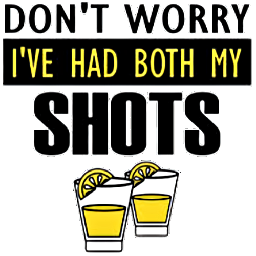 Don't Worry I've Had My Shots