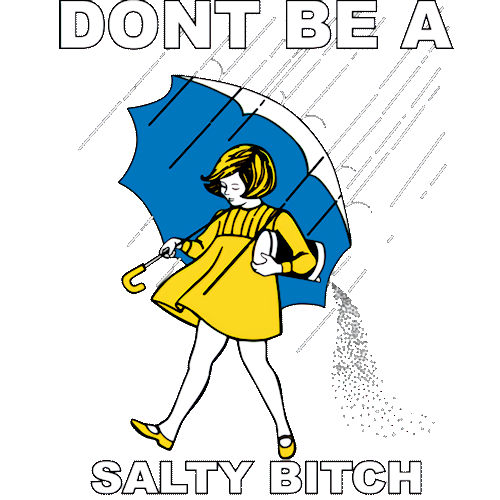 Salty (Don't Be a)
