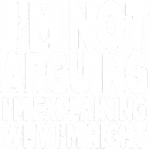 I'm Not Arguing (I'm explaining why I'm right)