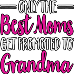 Best Moms get Promoted to Grandma
