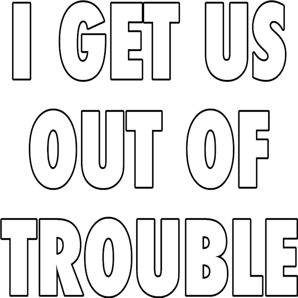 I Get Us Out Of Trouble