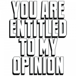 Entitled To My Opinion