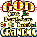 God Can’t Be Everywhere (He Created Grandma)