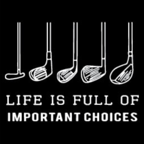 Golf Clubs (Life Is Full Of Choices)