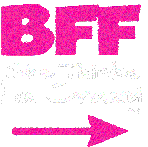 BFF (She Thinks I'm Crazy)