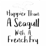 Happier than a Seagull with a French Fry