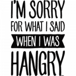 Hangry (Im sorry when I was)