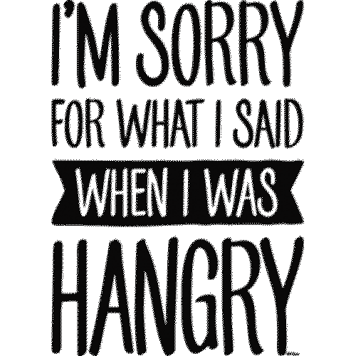 Hangry (I'm sorry when I was)